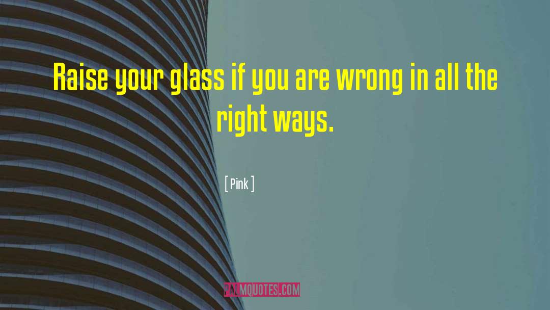 Pink Quotes: Raise your glass if you