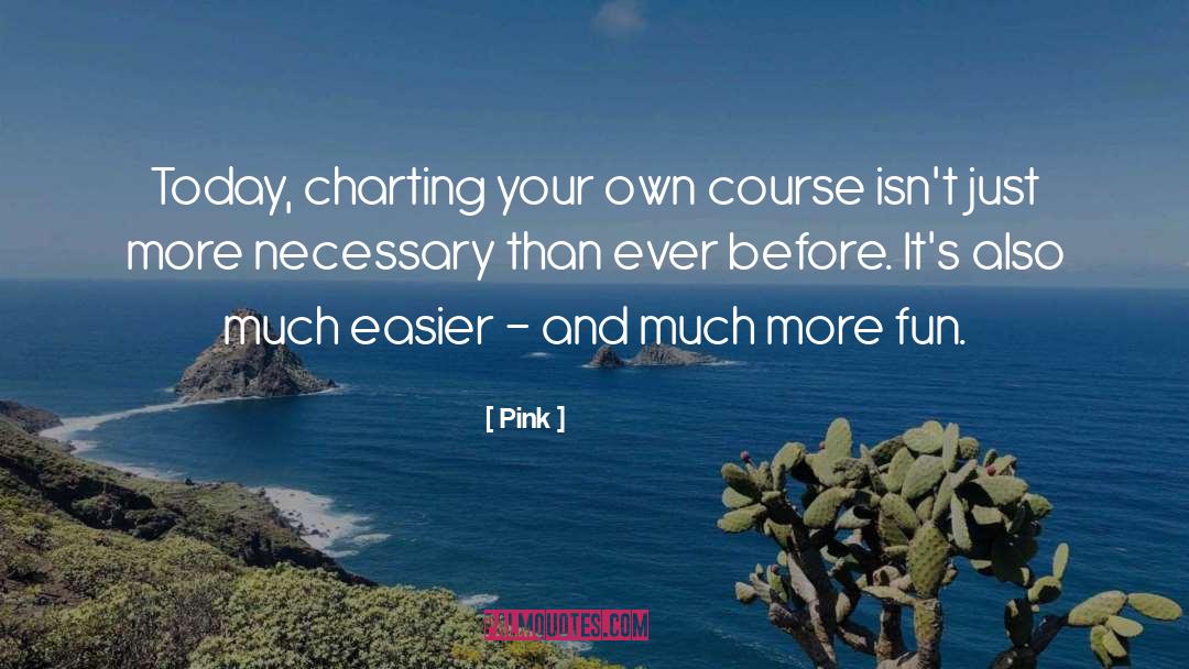 Pink Quotes: Today, charting your own course