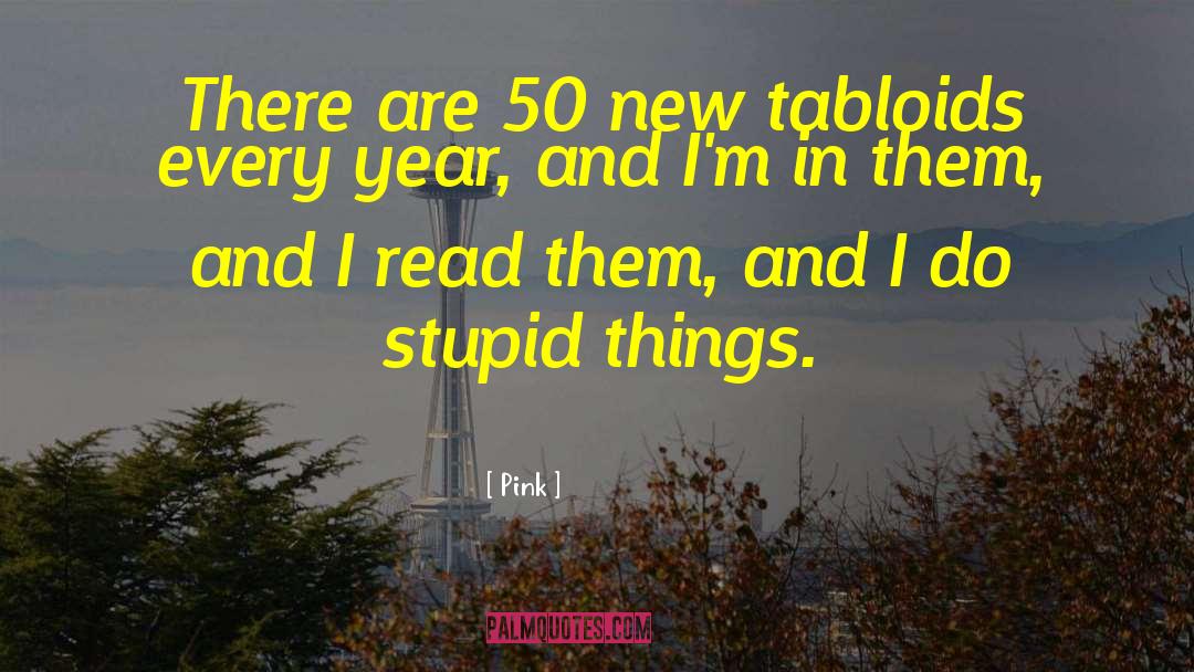 Pink Quotes: There are 50 new tabloids