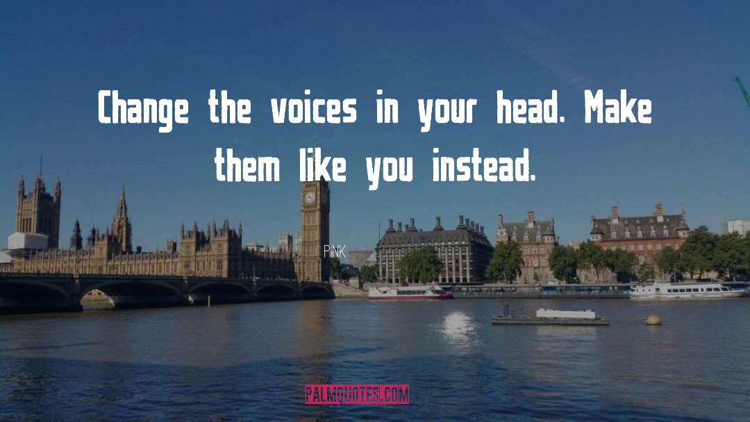 Pink Quotes: Change the voices in your