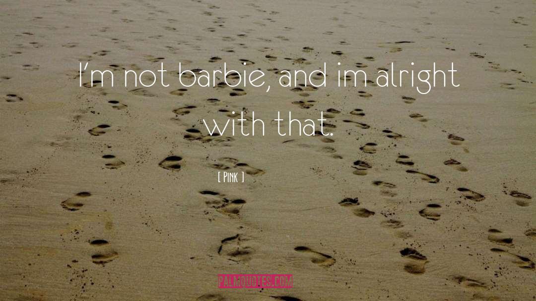 Pink Quotes: I'm not barbie, and im
