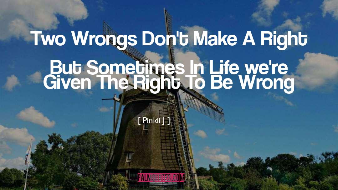 Pinkii J Quotes: Two Wrongs Don't Make A