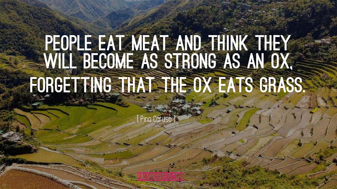 Pino Caruso Quotes: People eat meat and think