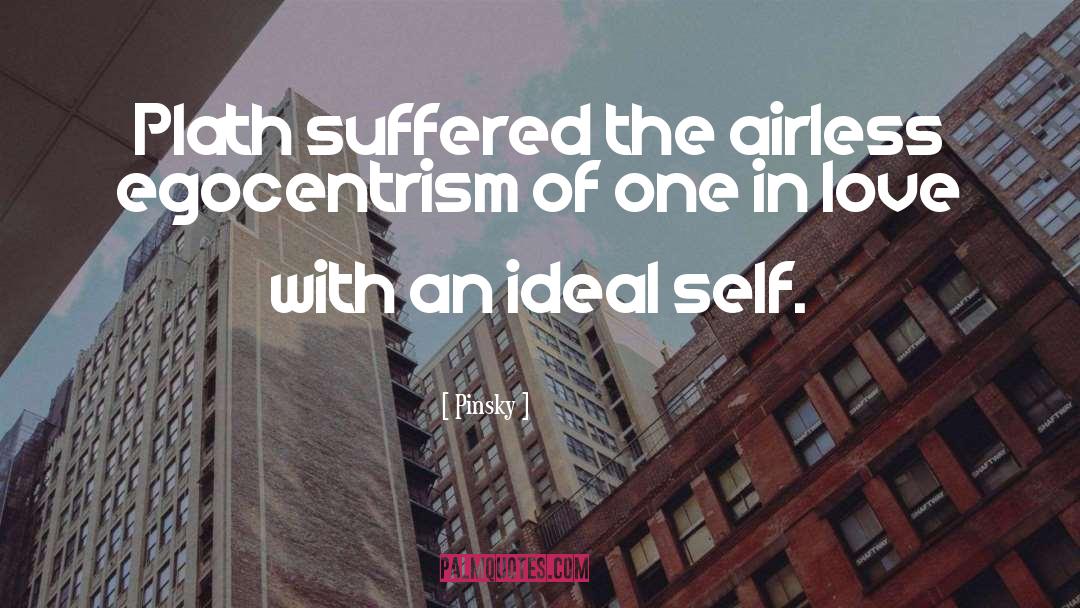 Pinsky Quotes: Plath suffered the airless egocentrism
