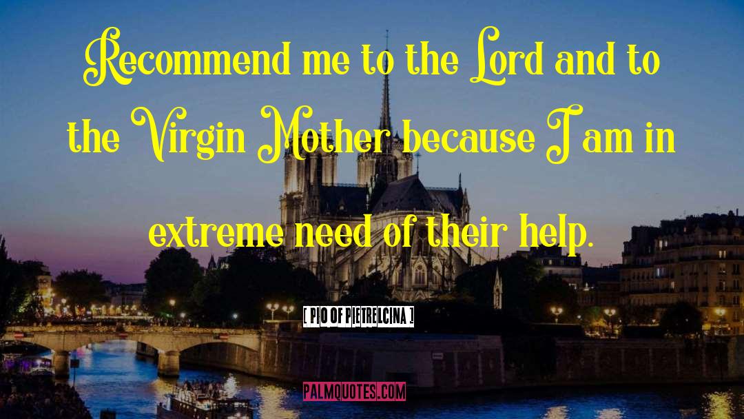 Pio Of Pietrelcina Quotes: Recommend me to the Lord