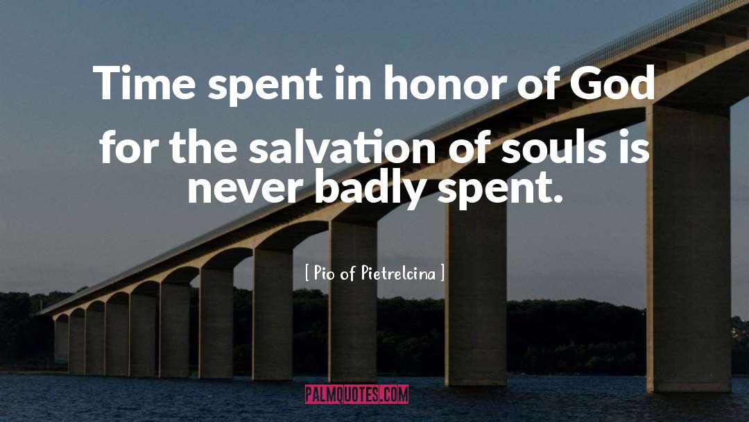 Pio Of Pietrelcina Quotes: Time spent in honor of