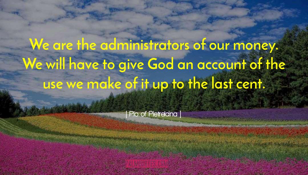 Pio Of Pietrelcina Quotes: We are the administrators of