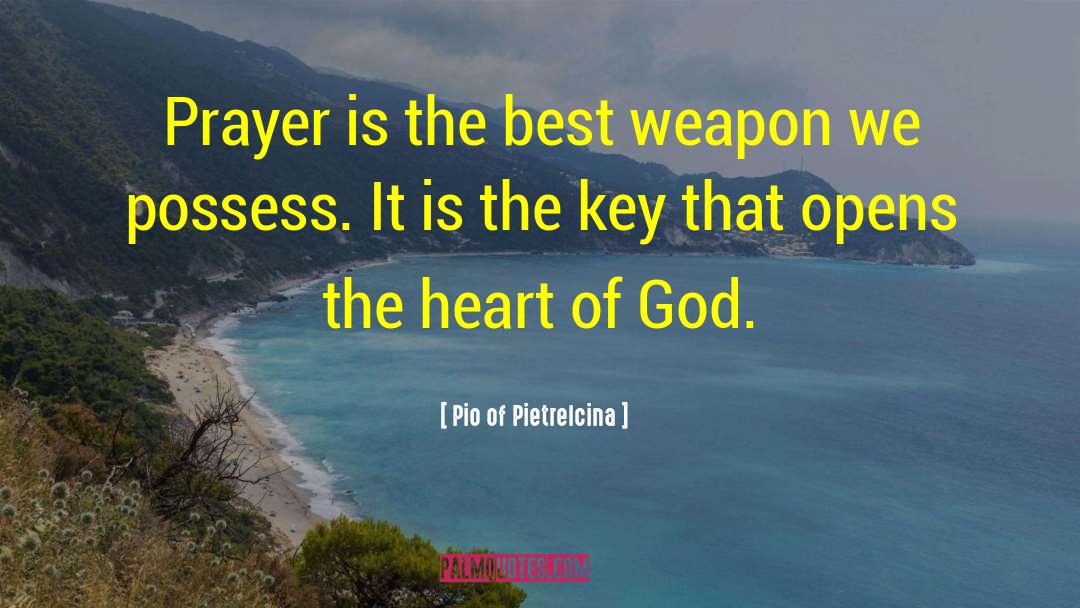 Pio Of Pietrelcina Quotes: Prayer is the best weapon