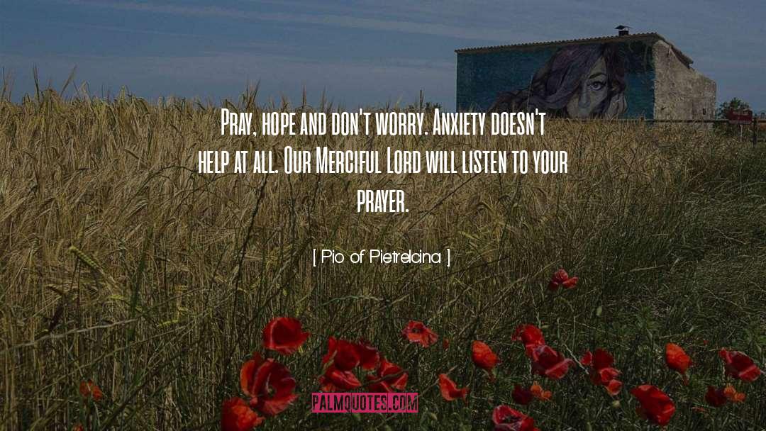 Pio Of Pietrelcina Quotes: Pray, hope and don't worry.