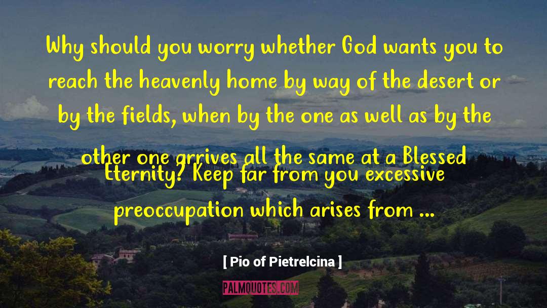 Pio Of Pietrelcina Quotes: Why should you worry whether