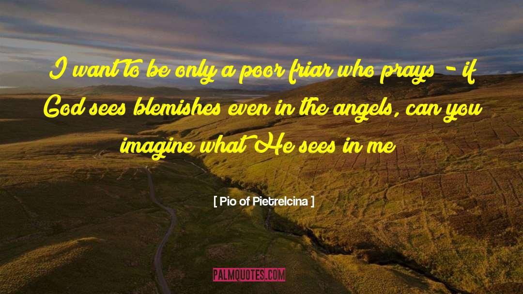 Pio Of Pietrelcina Quotes: I want to be only