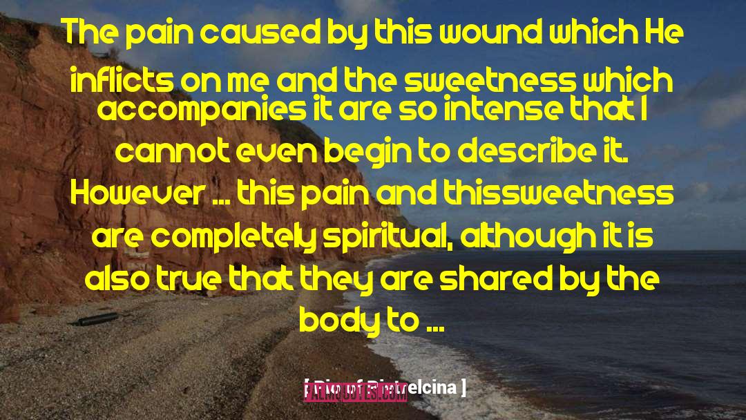 Pio Of Pietrelcina Quotes: The pain caused by this