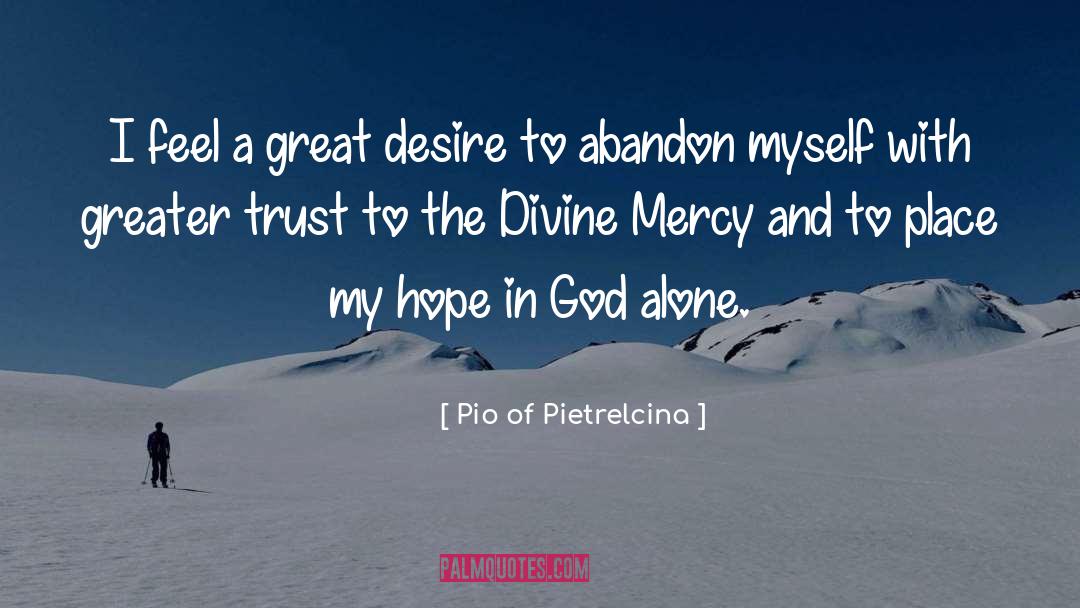 Pio Of Pietrelcina Quotes: I feel a great desire