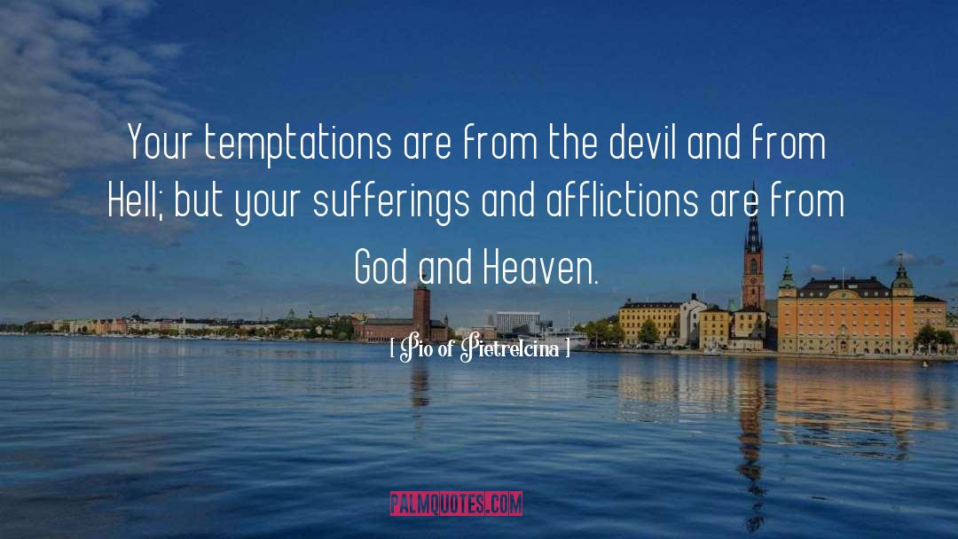 Pio Of Pietrelcina Quotes: Your temptations are from the