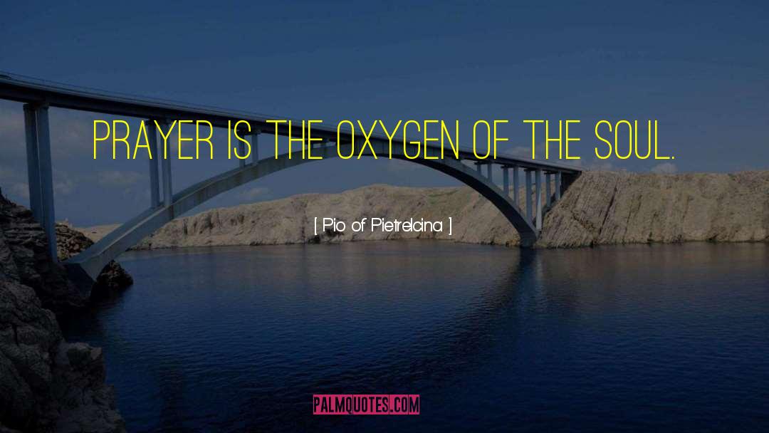 Pio Of Pietrelcina Quotes: Prayer is the oxygen of