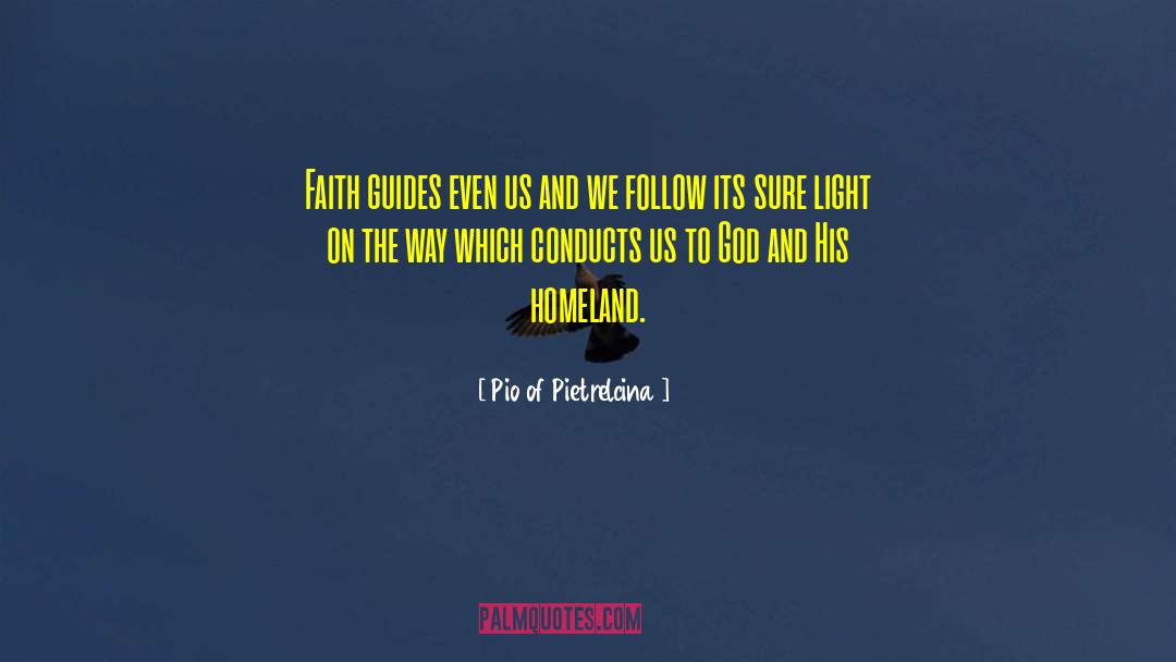 Pio Of Pietrelcina Quotes: Faith guides even us and