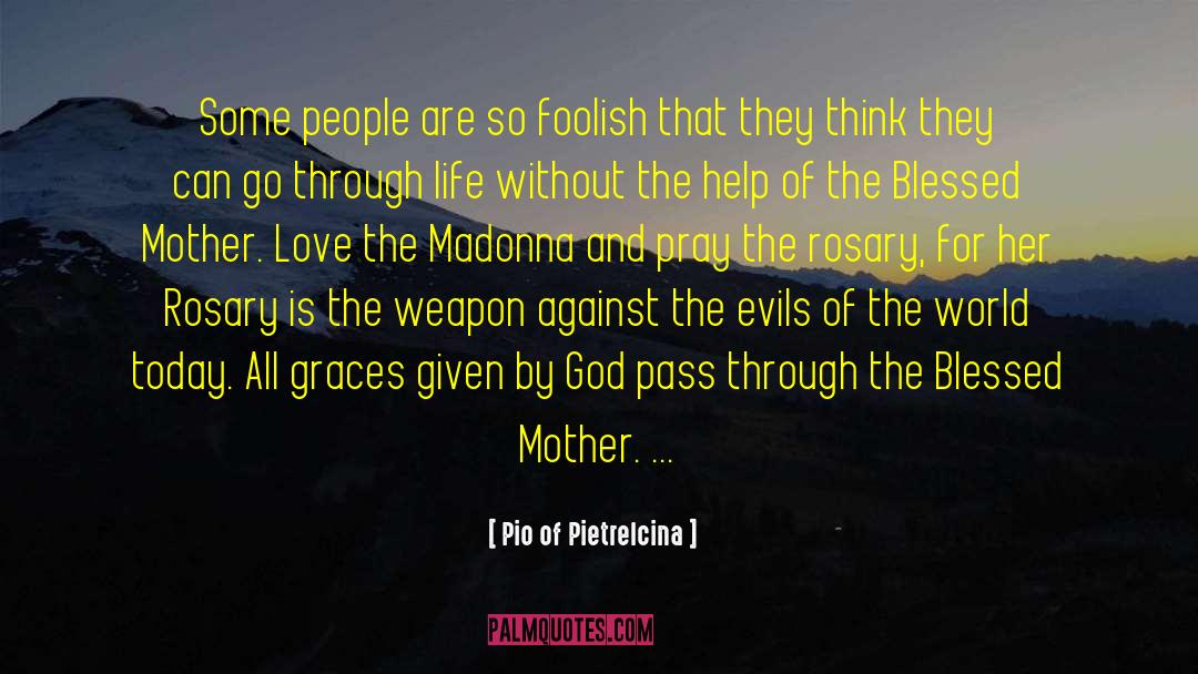 Pio Of Pietrelcina Quotes: Some people are so foolish
