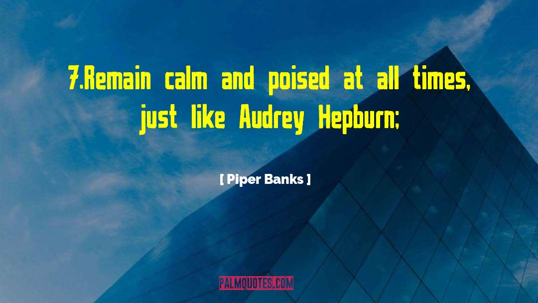 Piper Banks Quotes: 7.Remain calm and poised at