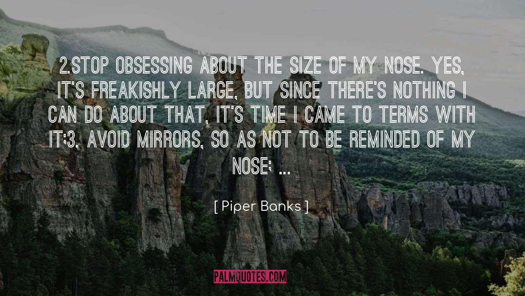 Piper Banks Quotes: 2.Stop obsessing about the size