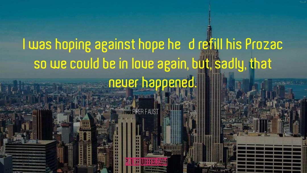 Piper Faust Quotes: I was hoping against hope