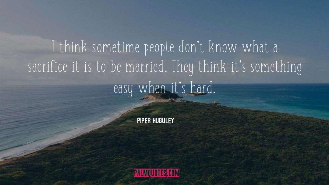 Piper Huguley Quotes: I think sometime people don't