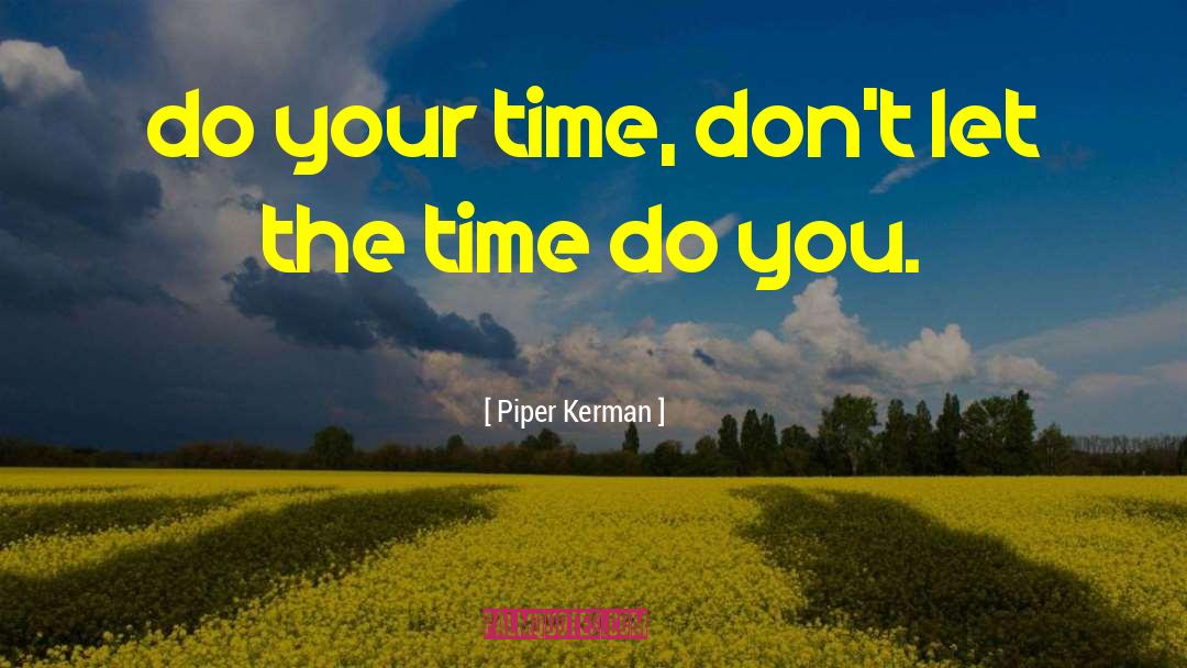Piper Kerman Quotes: do your time, don't let