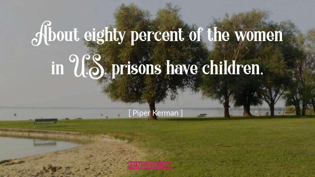 Piper Kerman Quotes: About eighty percent of the