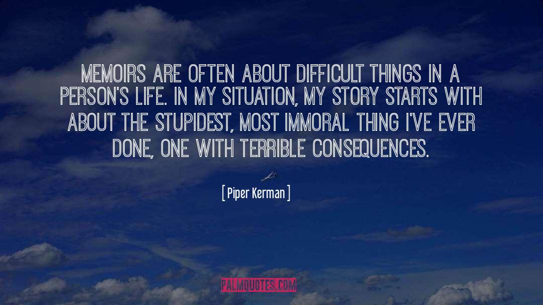 Piper Kerman Quotes: Memoirs are often about difficult