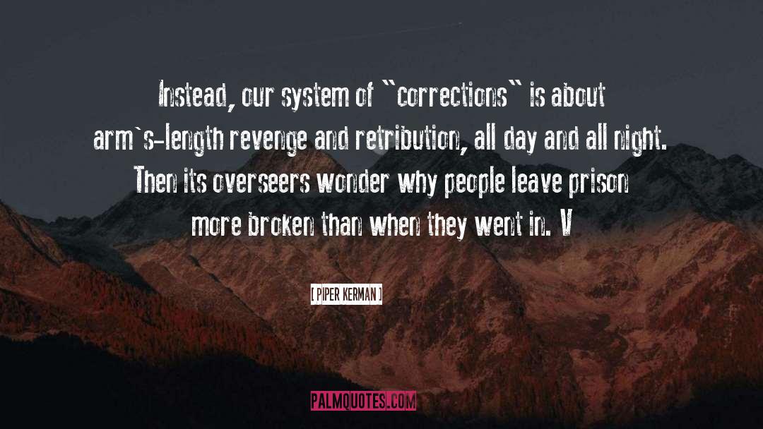 Piper Kerman Quotes: Instead, our system of 