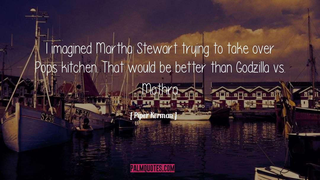 Piper Kerman Quotes: I imagined Martha Stewart trying