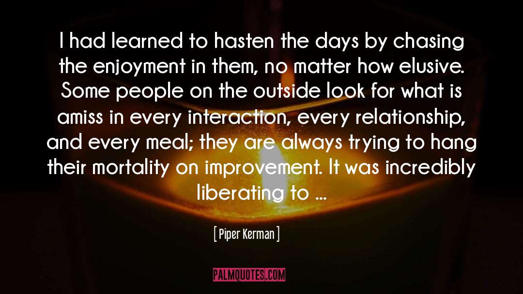 Piper Kerman Quotes: I had learned to hasten