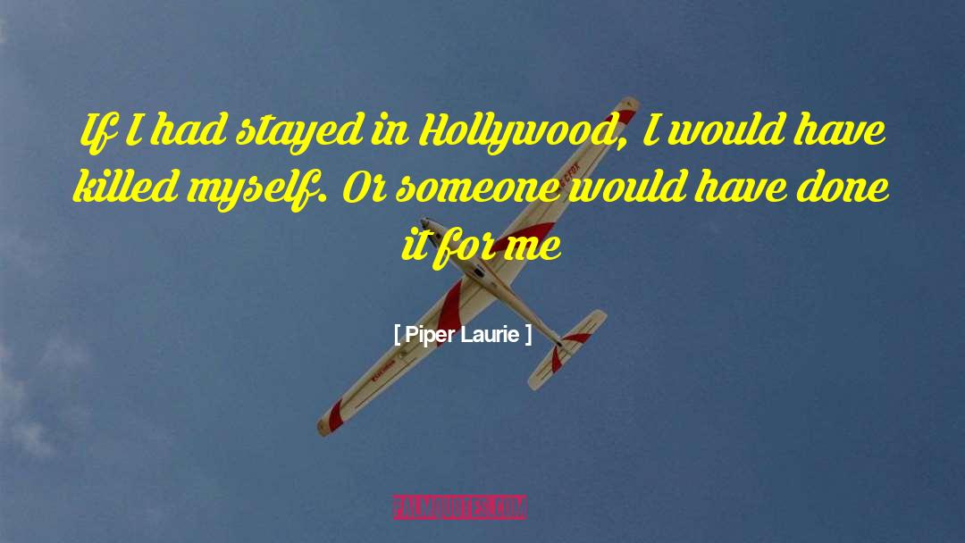 Piper Laurie Quotes: If I had stayed in