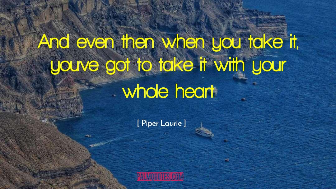 Piper Laurie Quotes: And even then when you