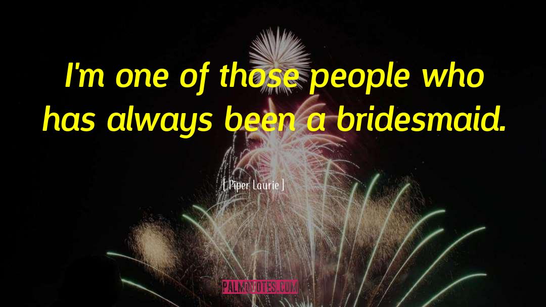 Piper Laurie Quotes: I'm one of those people