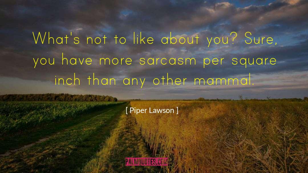 Piper Lawson Quotes: What's not to like about