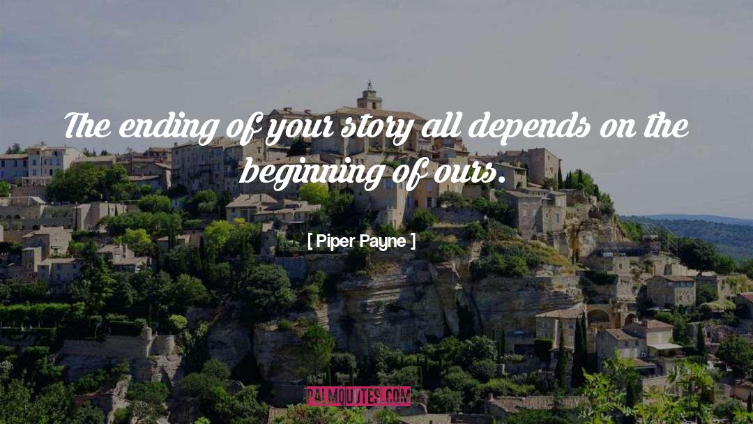 Piper Payne Quotes: The ending of your story