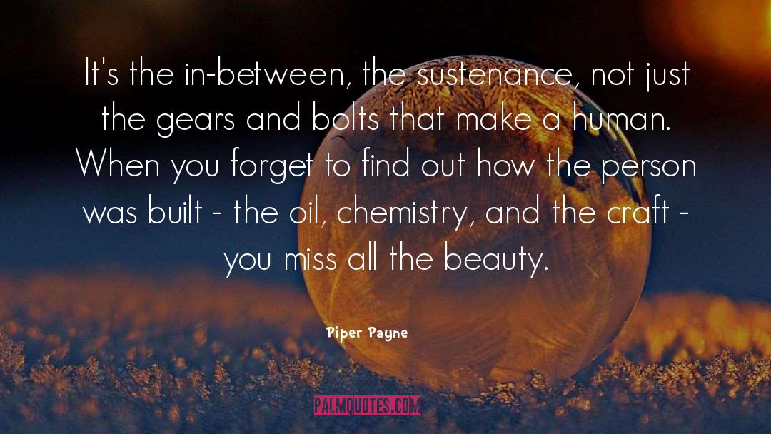 Piper Payne Quotes: It's the in-between, the sustenance,