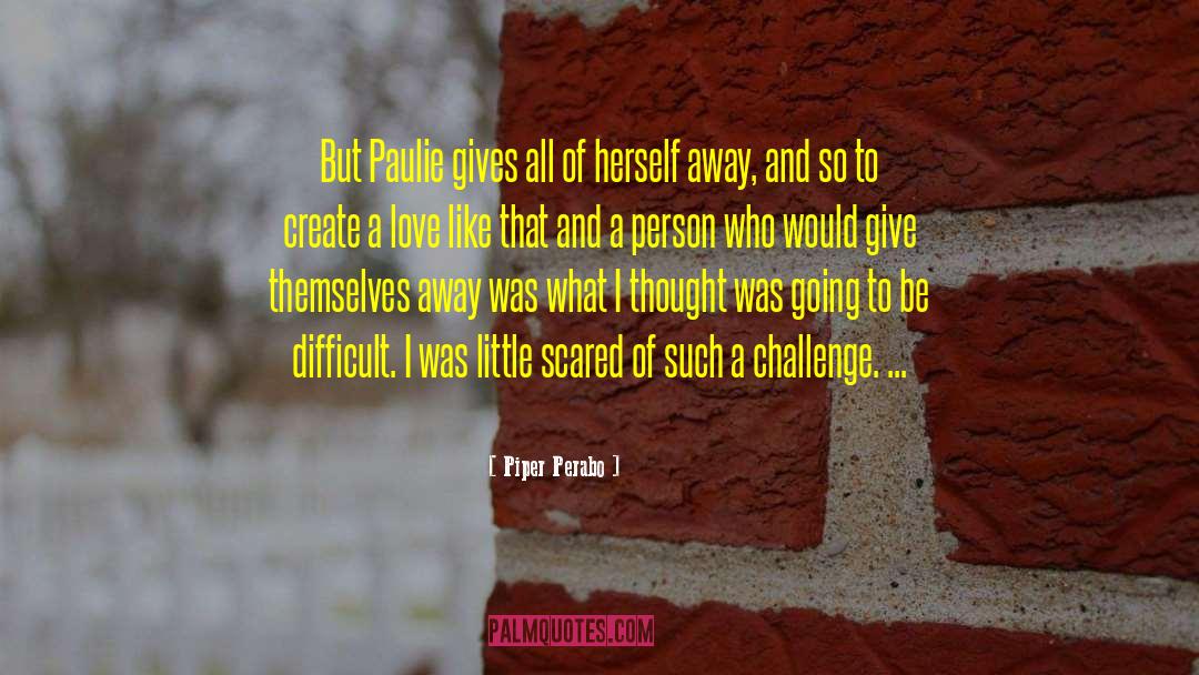 Piper Perabo Quotes: But Paulie gives all of