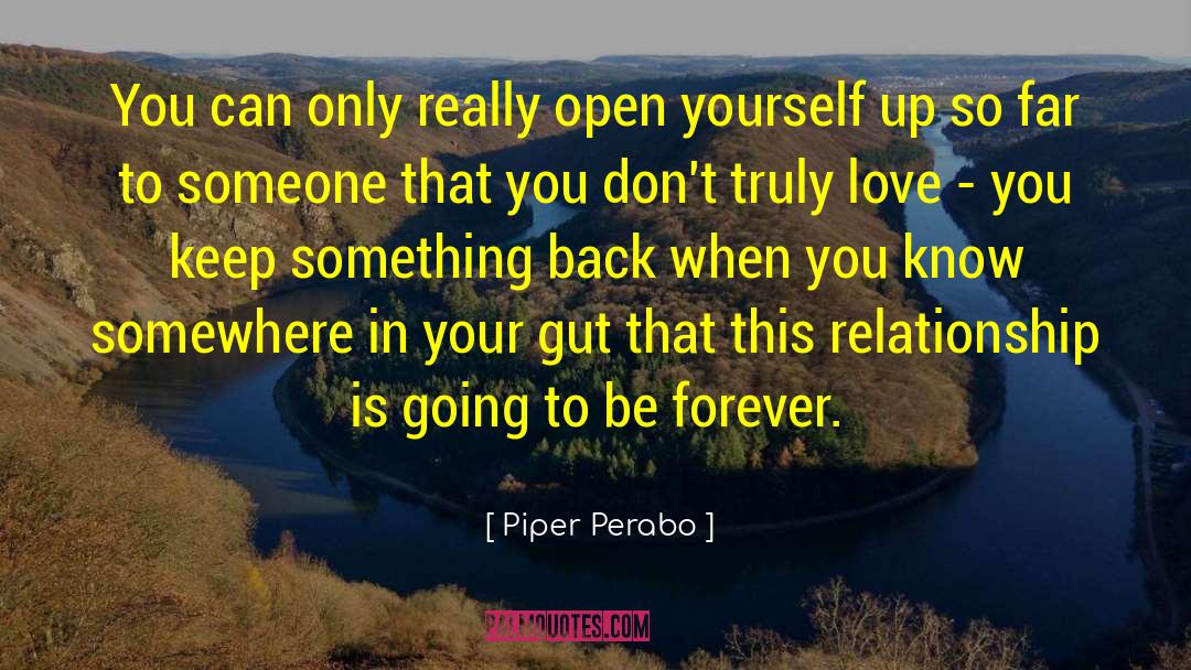 Piper Perabo Quotes: You can only really open