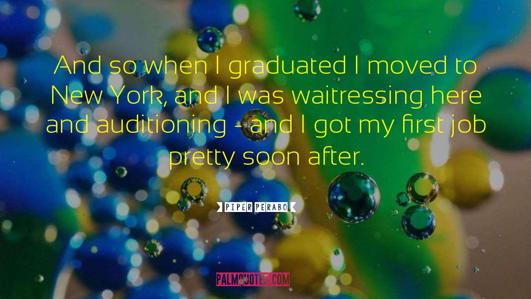 Piper Perabo Quotes: And so when I graduated
