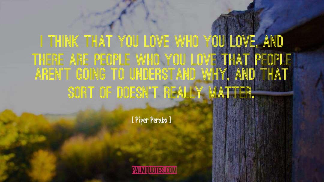 Piper Perabo Quotes: I think that you love