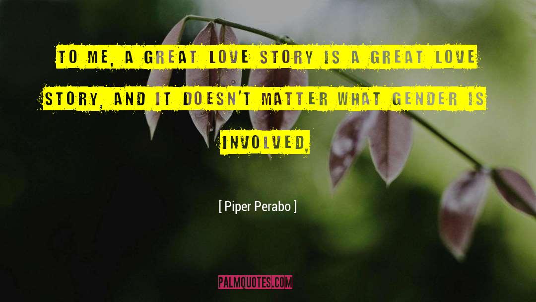 Piper Perabo Quotes: To me, a great love