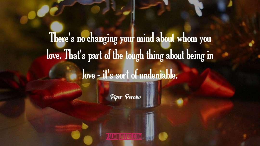 Piper Perabo Quotes: There's no changing your mind