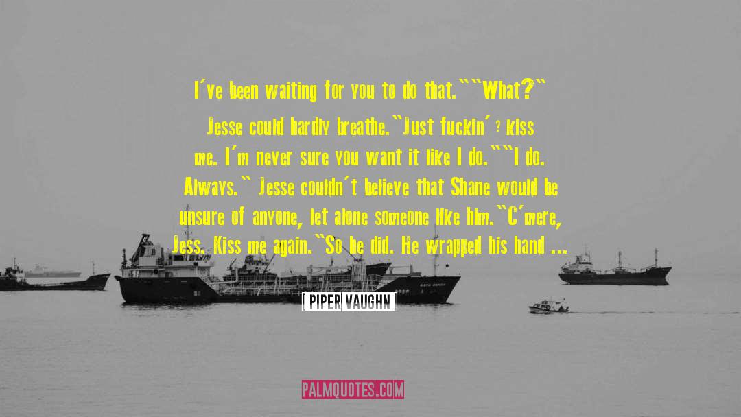 Piper Vaughn Quotes: I've been waiting for you