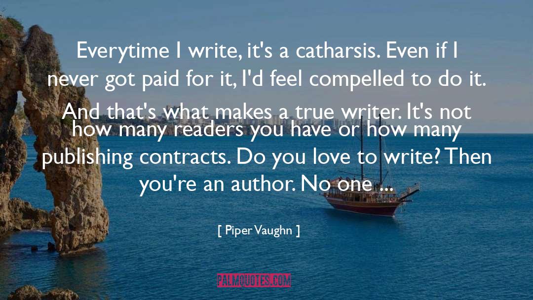 Piper Vaughn Quotes: Everytime I write, it's a
