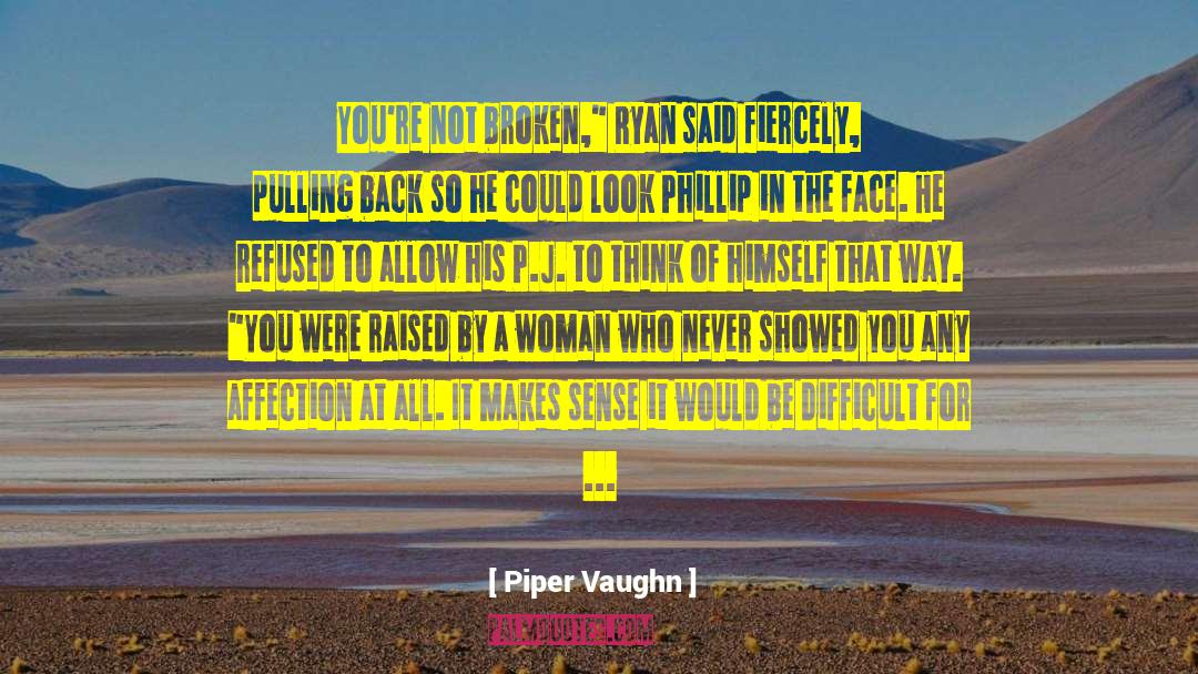 Piper Vaughn Quotes: You're not broken,