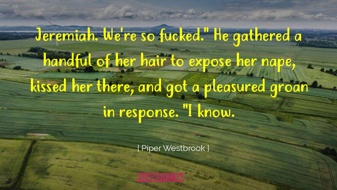 Piper Westbrook Quotes: Jeremiah. We're so fucked.