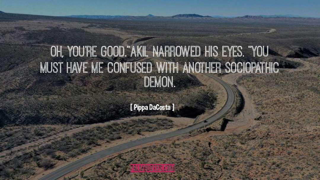 Pippa DaCosta Quotes: Oh, you're good.