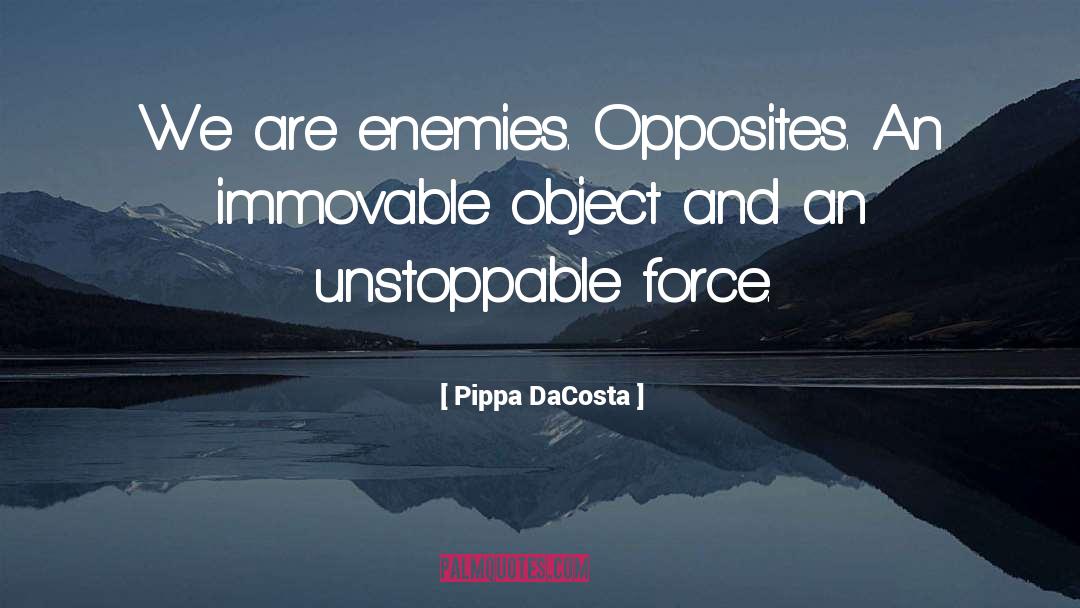 Pippa DaCosta Quotes: We are enemies. Opposites. An