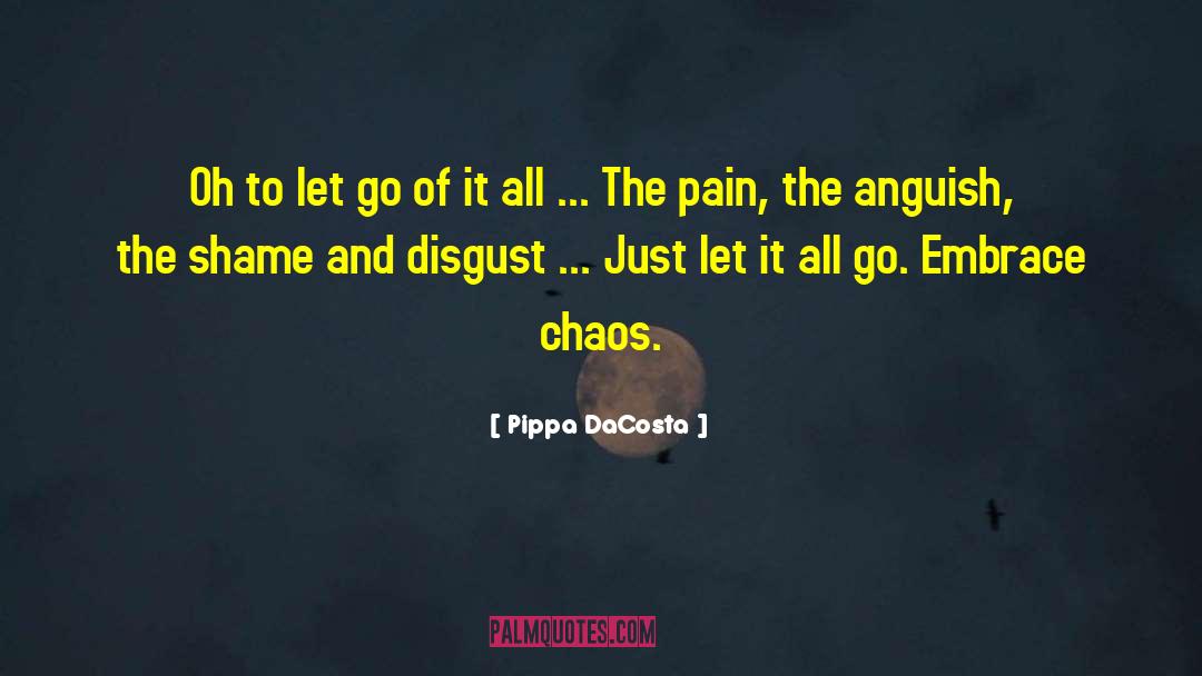 Pippa DaCosta Quotes: Oh to let go of